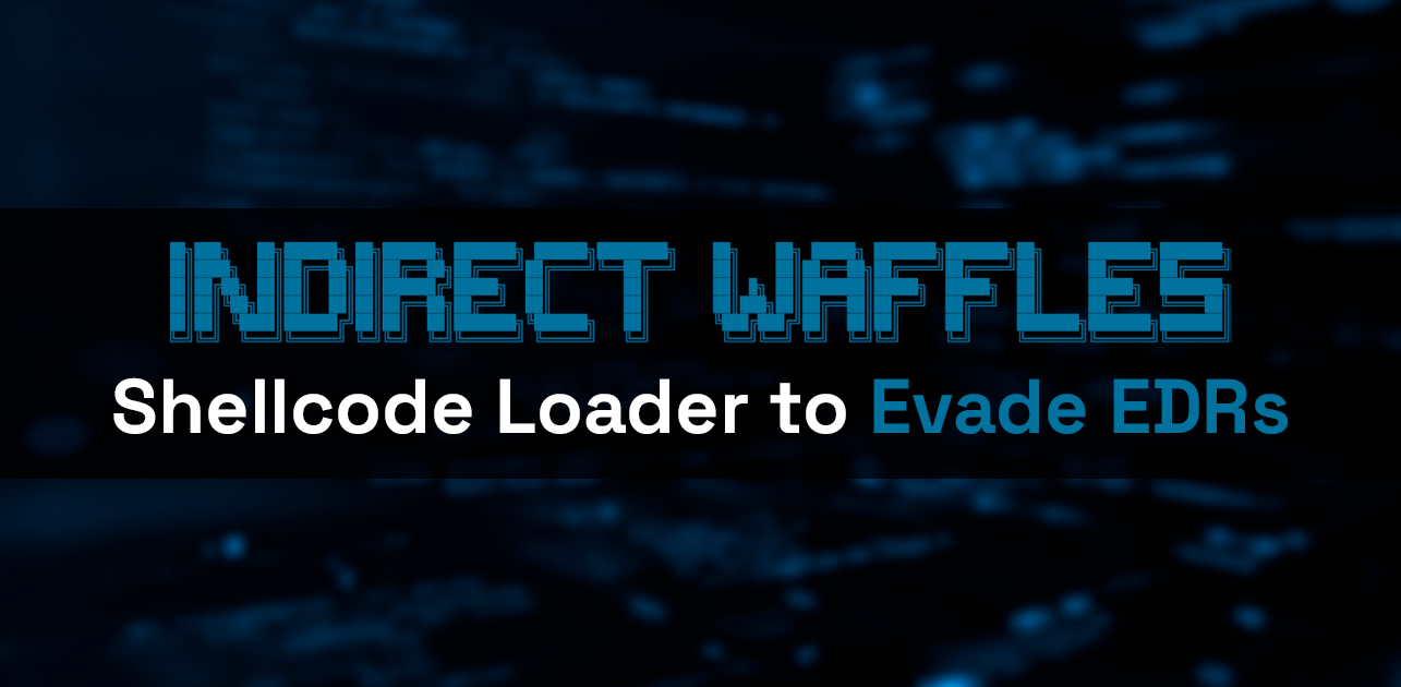 Indirect Waffles: Shellcode Loader to Evade EDRs